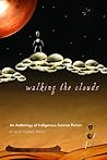 Walking the Clouds - An Anthology of Indigenous Science Fiction