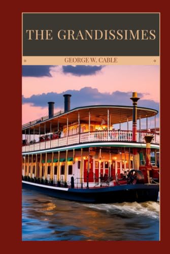 The Grandissimes - A Vivid Creole Saga of Honor, Conflict, Race, and Old New Orleans