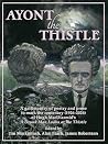 Ayont the Thistle - A gallimaufry of poetry and prose to mark the centenary (1926 - 2026) of Hugh MacDiarmid's 'A Drunk Man looks at the Thistle'