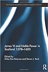 James VI and Noble Power in Scotland 1578 - 1603