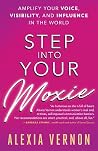 Step into Your Moxie - Amplify Your Voice, Visibility, and Influence in the World