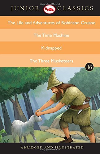 Junior Classic - Book 16 (The Life and Adventures of Robinson Crusoe, The Time Machine, Kidnapped, The Three Musketeers)