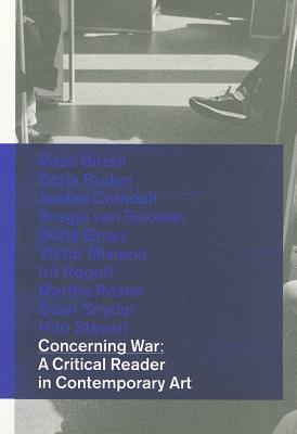 Concerning War. A Critical Reader in Contemporary Art