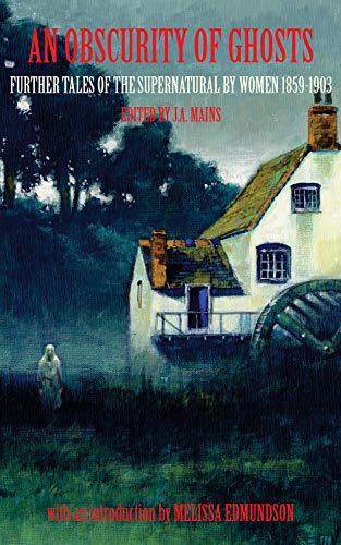An Obscurity of Ghosts - Further Tales of the Supernatural by Women, 1876–1903